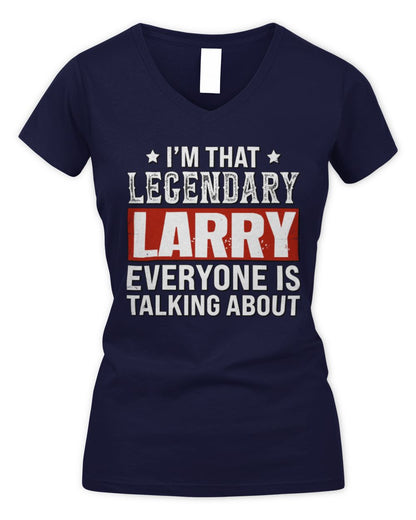 I'm That Legendary Name Everyone Is Talking About Funny Graphic T-Shirt LARRY M1-73 / Women's V-Neck T-Shirt / navy