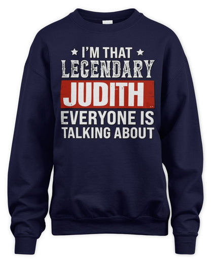 I'm That Legendary Name Everyone Is Talking About Funny Graphic T-Shirt JUDITH M1-73 / Unisex Sweatshirt / navy