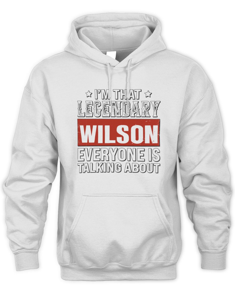 I'm That Legendary Name Everyone Is Talking About Funny Graphic T-Shirt WILSON M1-73 / Unisex Hoodie / white